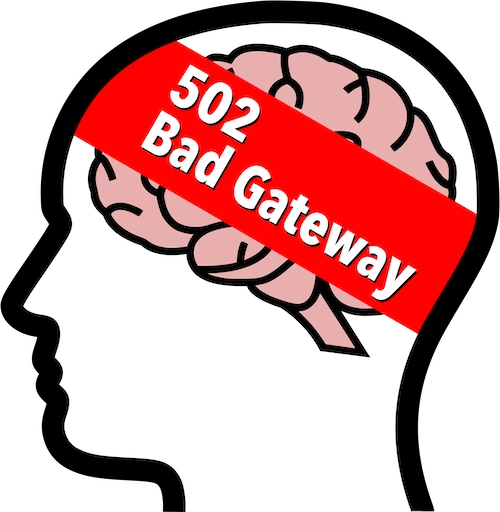 My Brain Response: 502 Bad Gateway