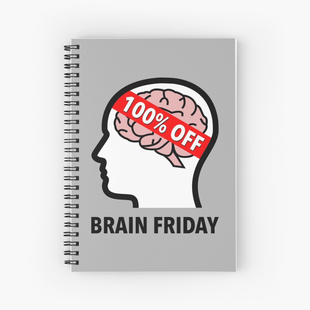 Brain Friday - 100% Off Spiral Notebook