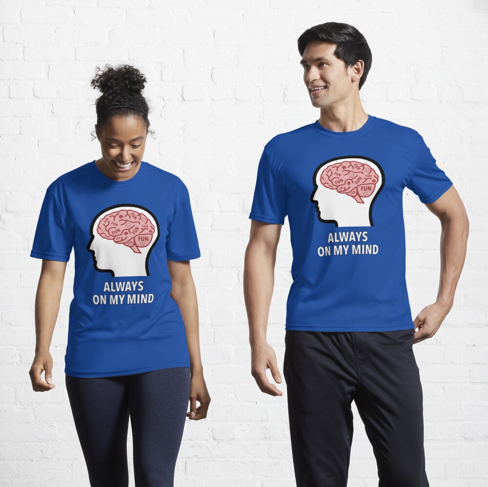 Fun Is Always On My Mind Active T-Shirt