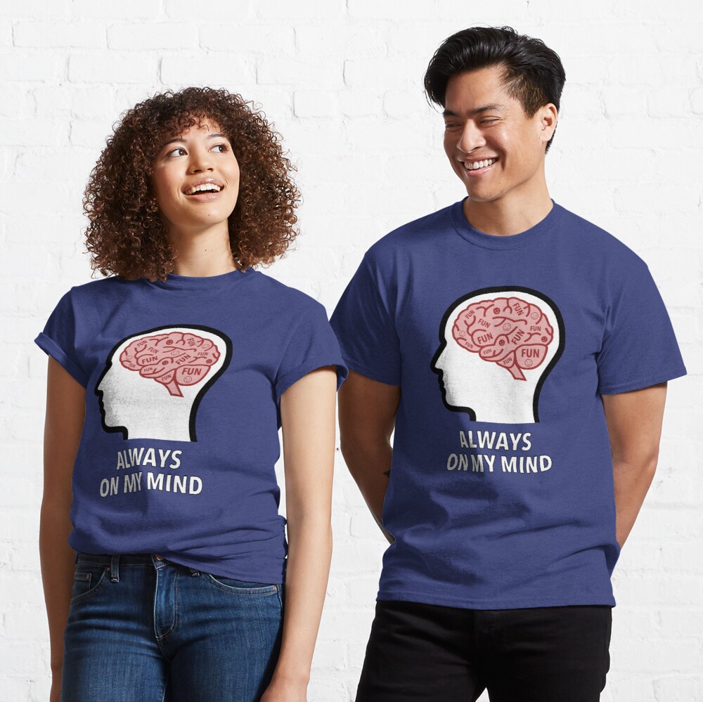 Fun Is Always On My Mind Classic T-Shirt product image