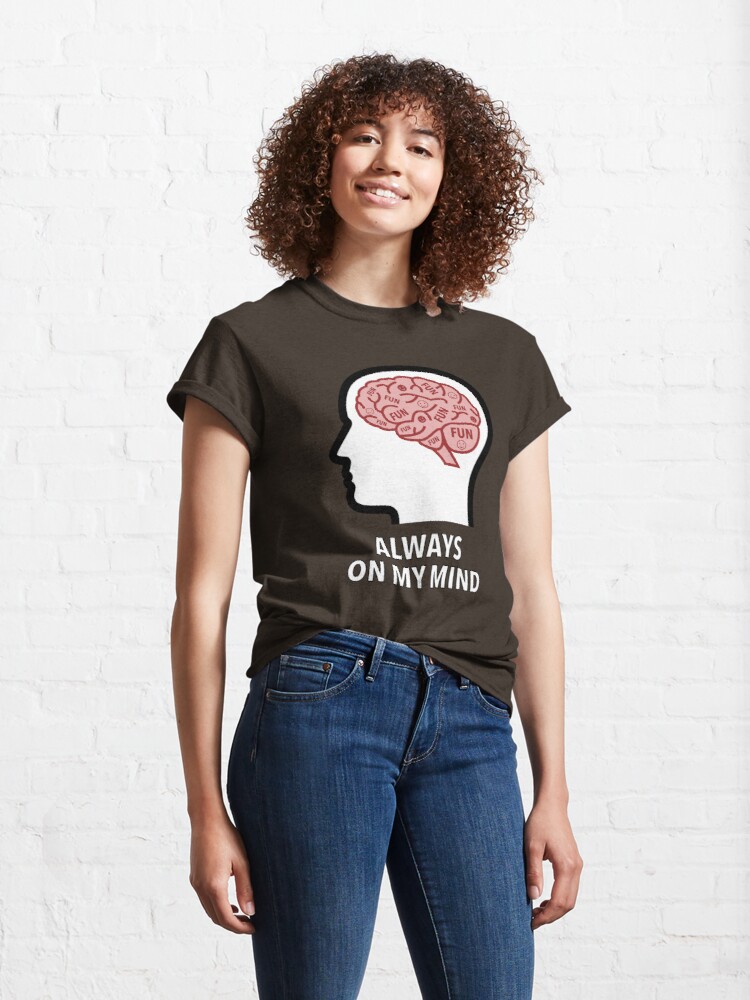Fun Is Always On My Mind Classic T-Shirt product image