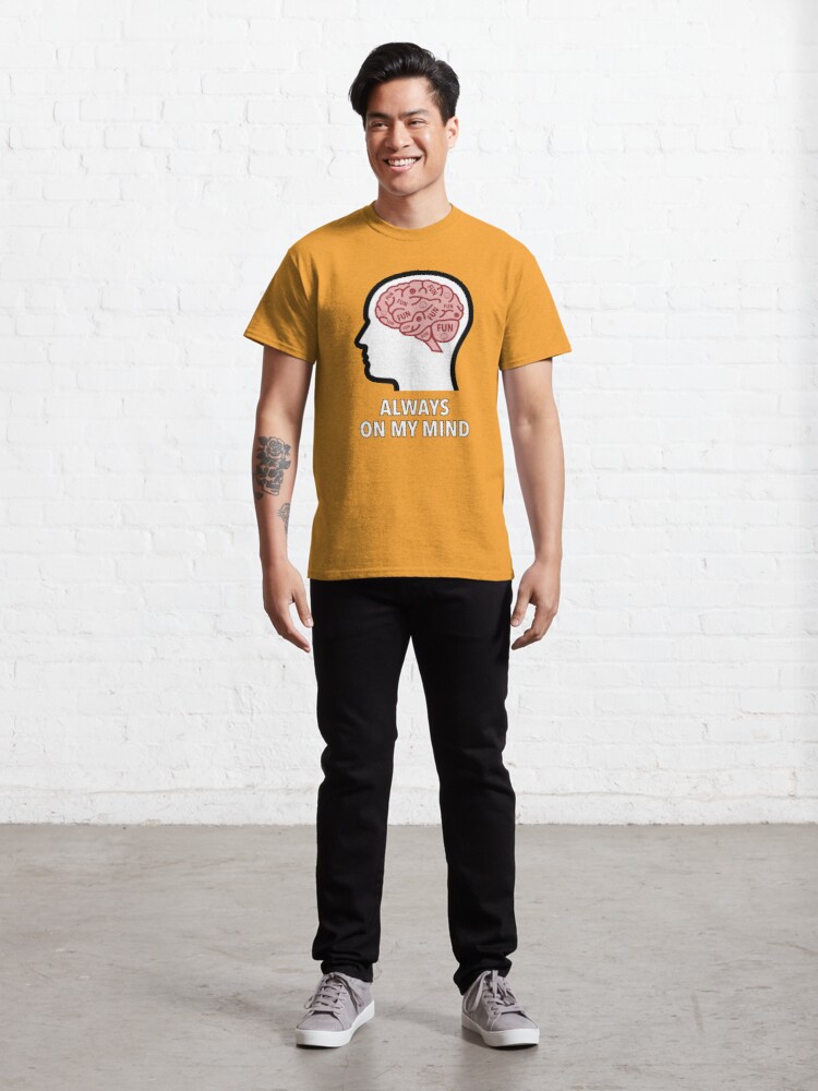 Fun Is Always On My Mind Classic T-Shirt product image