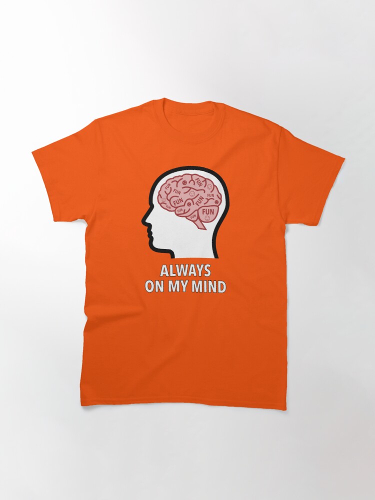 Fun Is Always On My Mind Classic T-Shirt product image