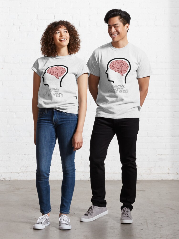 Fun Is Always On My Mind Classic T-Shirt product image