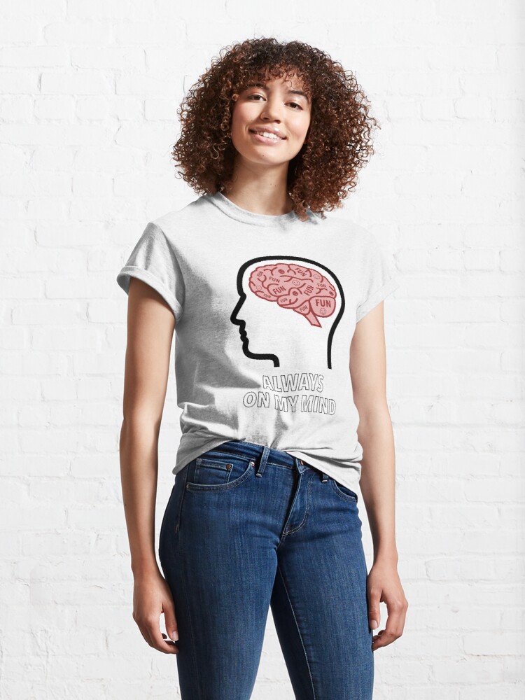 Fun Is Always On My Mind Classic T-Shirt product image