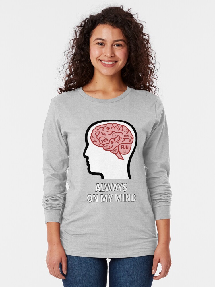 Fun Is Always On My Mind Long Sleeve T-Shirt product image