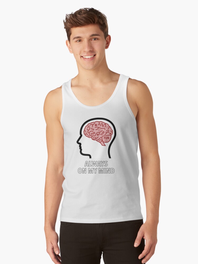 Fun Is Always On My Mind Classic Tank Top product image