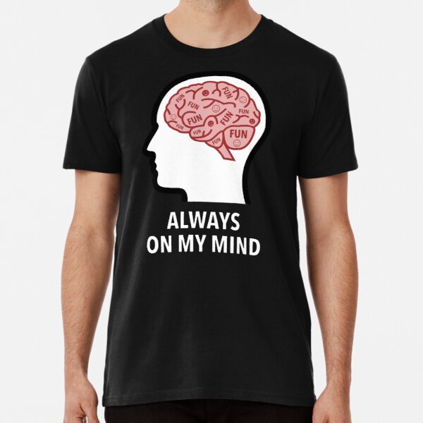 Fun Is Always On My Mind Premium T-Shirt product image