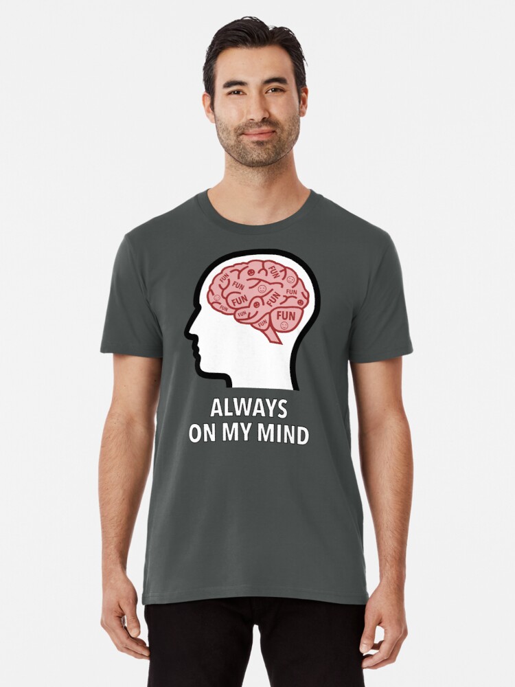 Fun Is Always On My Mind Premium T-Shirt product image