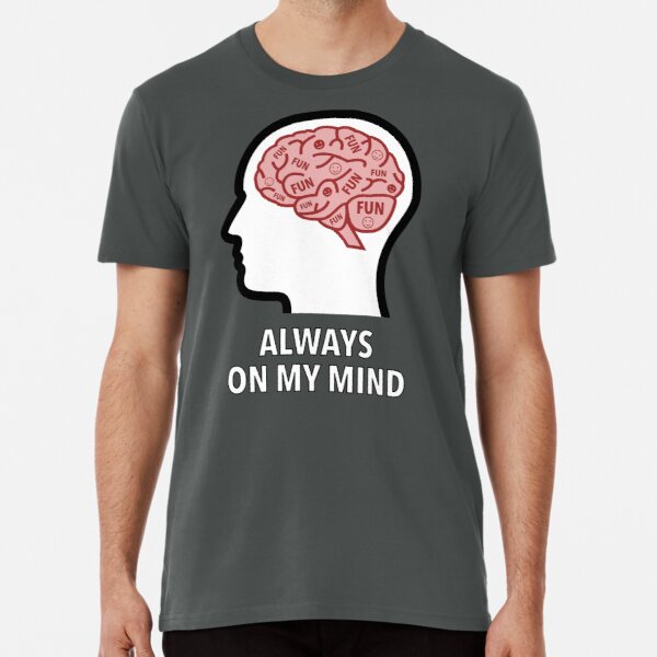 Fun Is Always On My Mind Premium T-Shirt product image