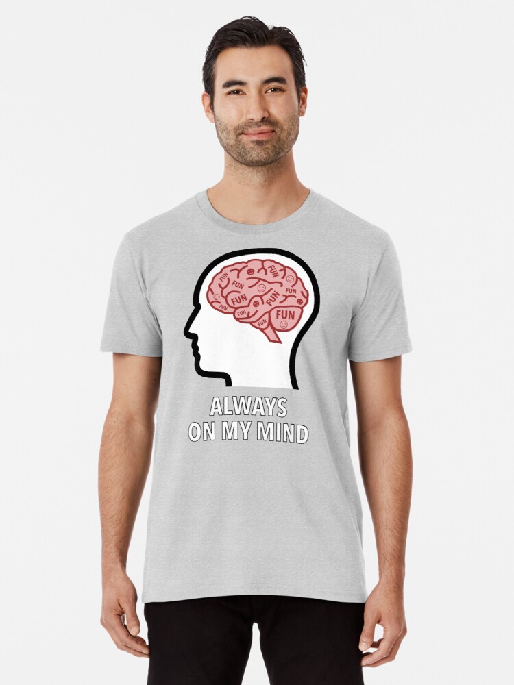 Fun Is Always On My Mind Premium T-Shirt product image