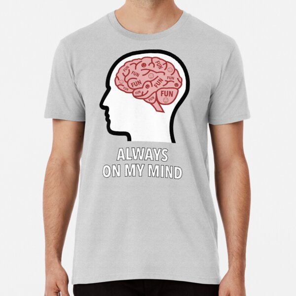 Fun Is Always On My Mind Premium T-Shirt product image