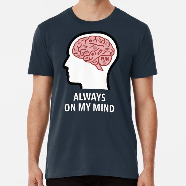 Fun Is Always On My Mind Premium T-Shirt product image