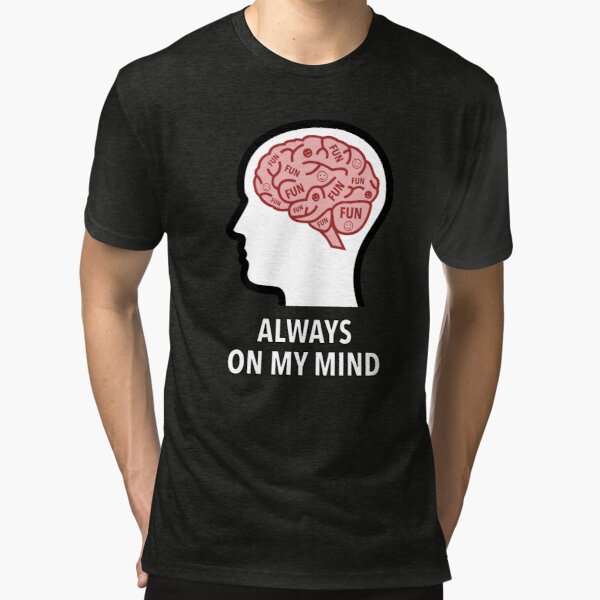 Fun Is Always On My Mind Tri-Blend T-Shirt product image