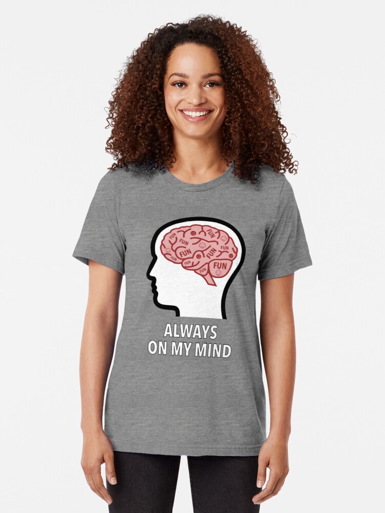 Fun Is Always On My Mind Tri-Blend T-Shirt product image