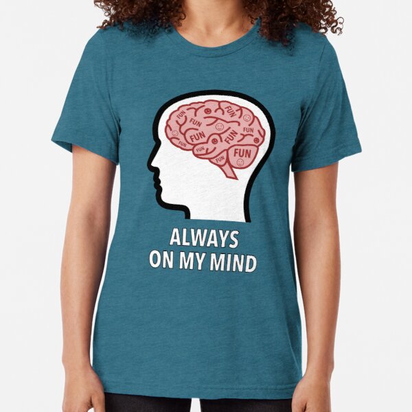 Fun Is Always On My Mind Tri-Blend T-Shirt product image