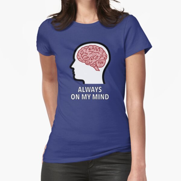 Fun Is Always On My Mind Fitted T-Shirt product image