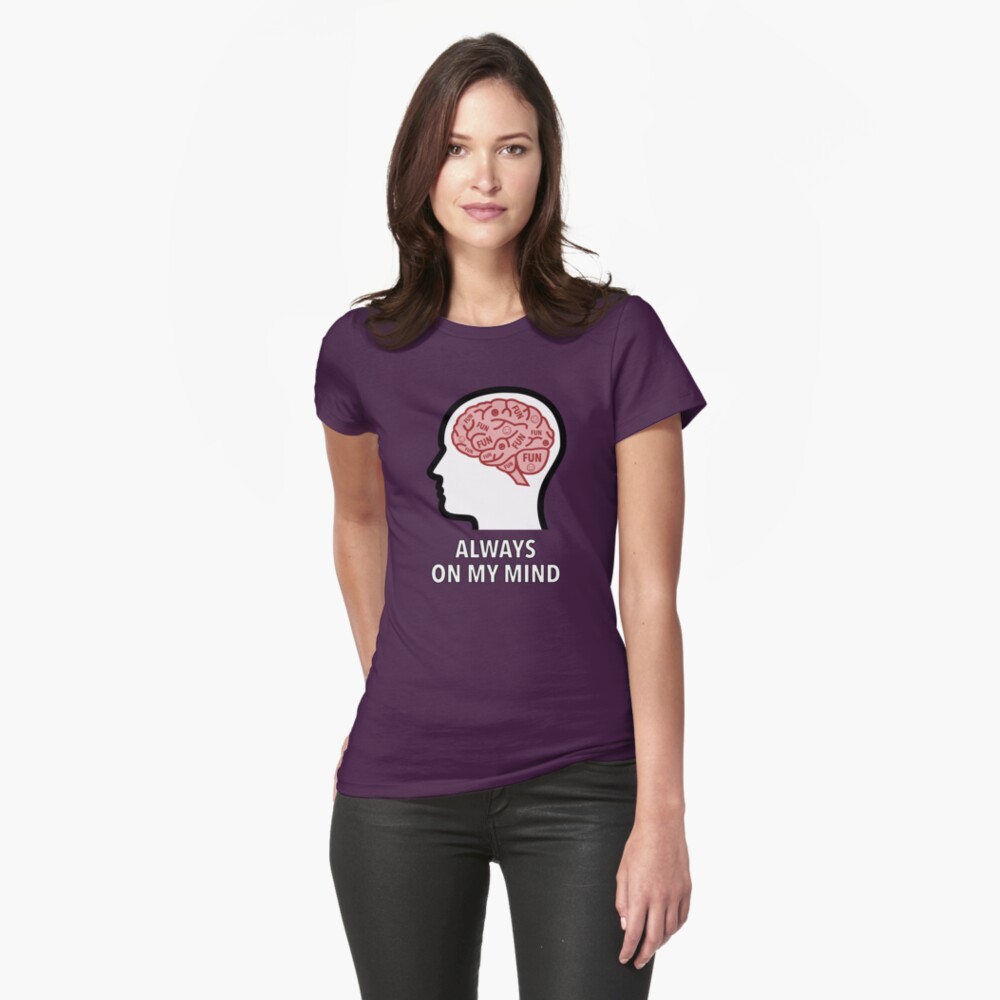 Fun Is Always On My Mind Fitted T-Shirt