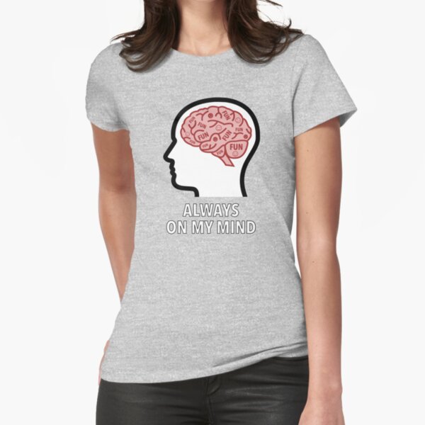 Fun Is Always On My Mind Fitted T-Shirt product image