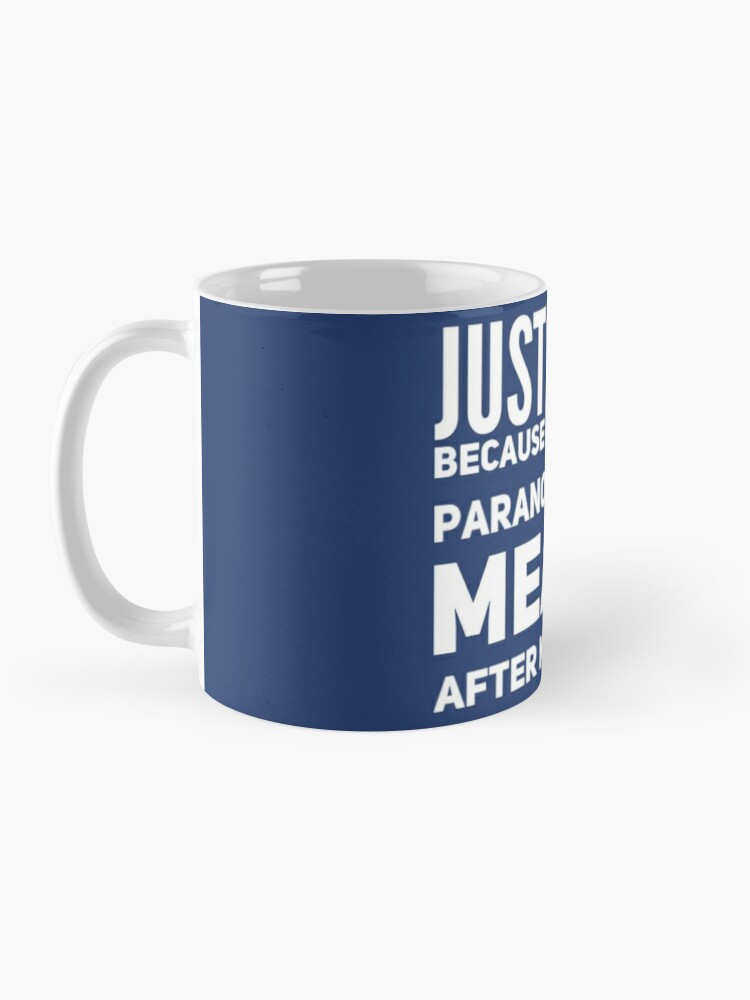 I'm Paranoid So They Are After Me Classic Mug product image