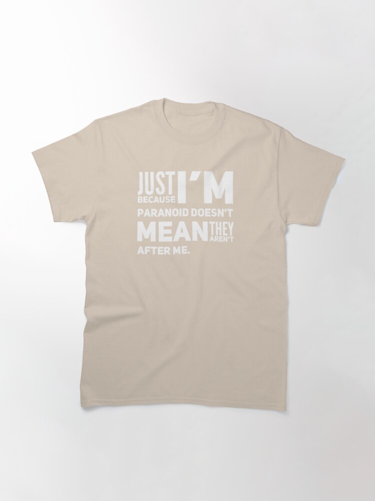 I'm Paranoid So They Are After Me Classic T-Shirt product image