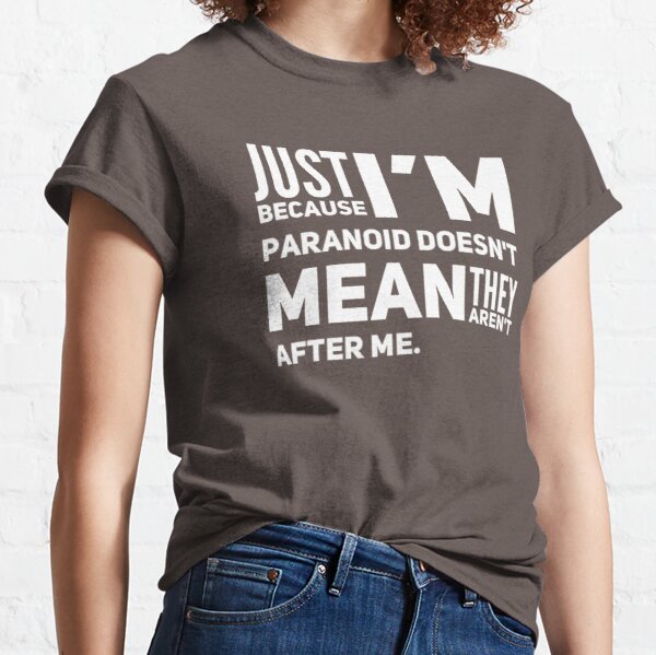 I'm Paranoid So They Are After Me Classic T-Shirt product image