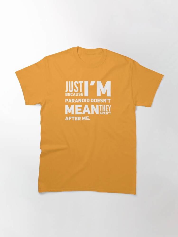 I'm Paranoid So They Are After Me Classic T-Shirt product image