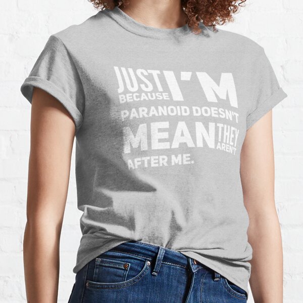 I'm Paranoid So They Are After Me Classic T-Shirt product image