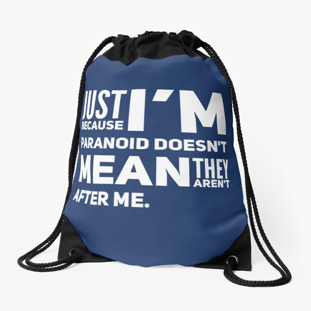 I'm Paranoid So They Are After Me Drawstring Bag