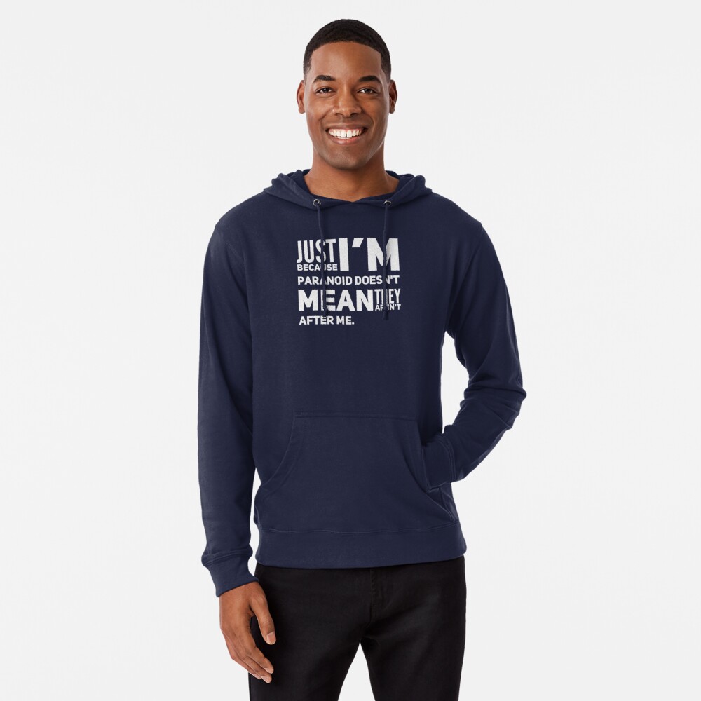 I'm Paranoid So They Are After Me Lightweight Hoodie