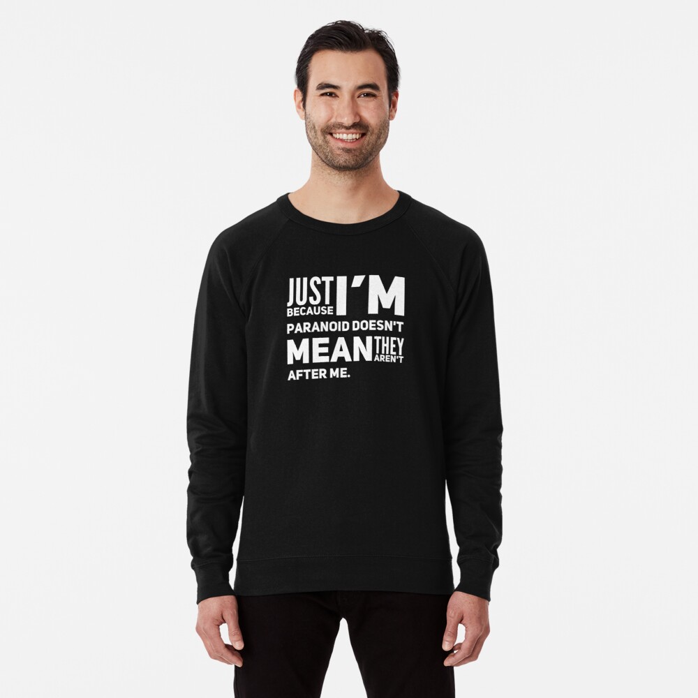 I'm Paranoid So They Are After Me Lightweight Sweatshirt