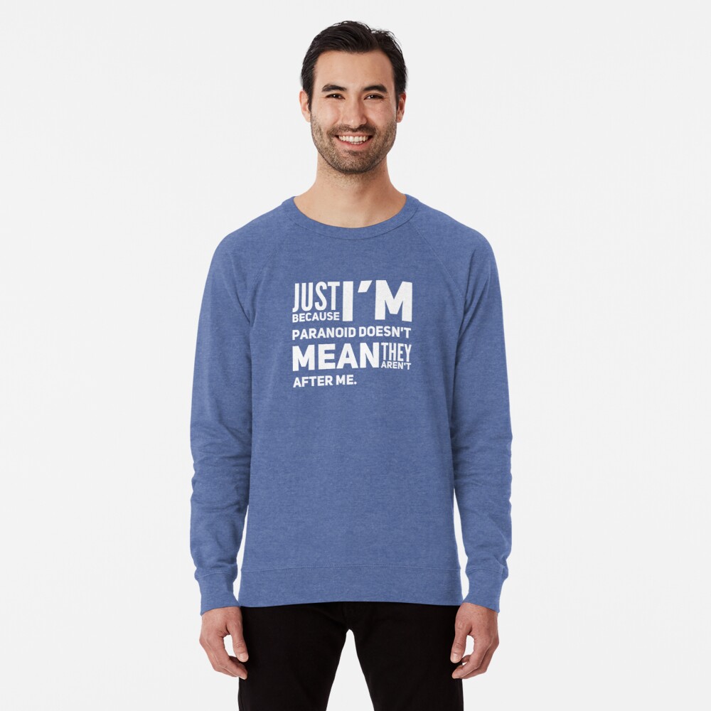 I'm Paranoid So They Are After Me Lightweight Sweatshirt