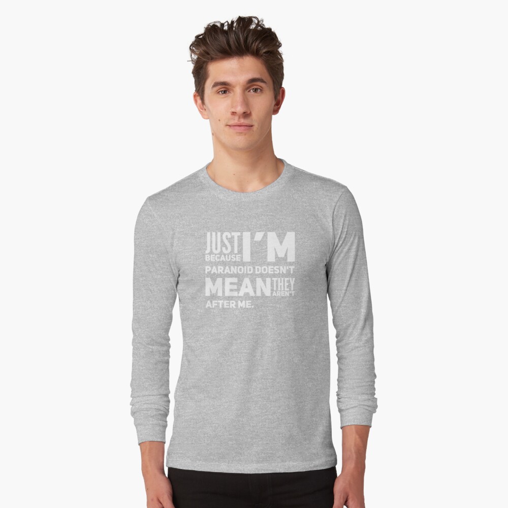 I'm Paranoid So They Are After Me Long Sleeve T-Shirt product image