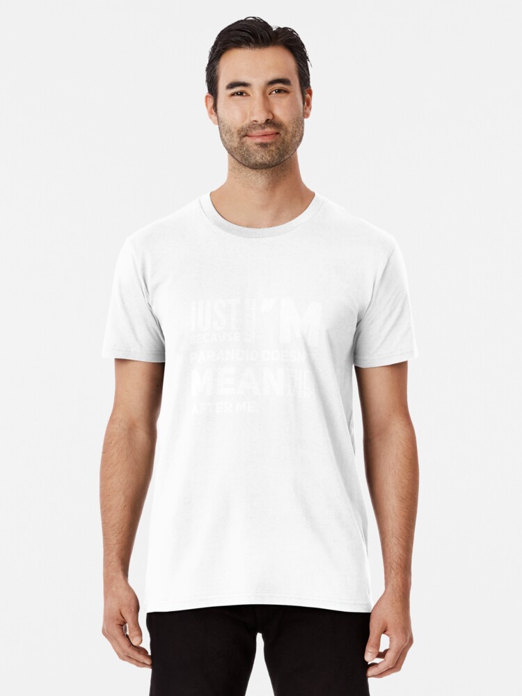I'm Paranoid So They Are After Me Premium T-Shirt product image