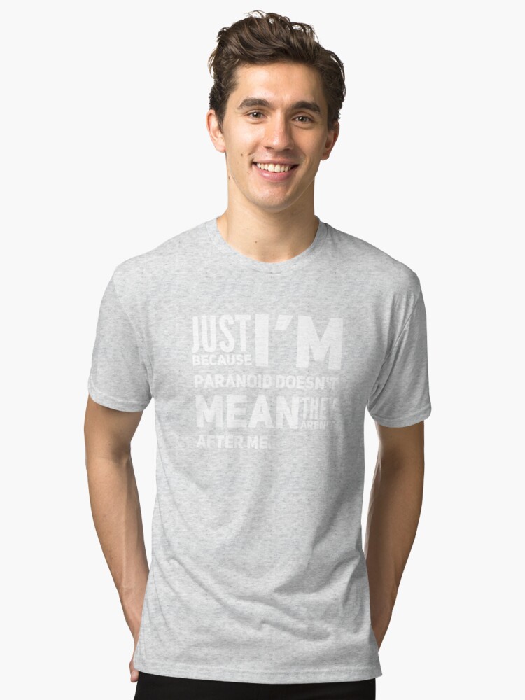 I'm Paranoid So They Are After Me Tri-Blend T-Shirt product image