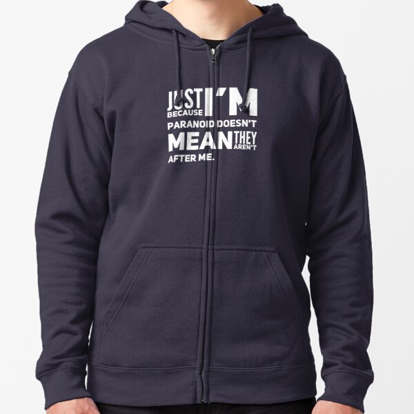 I'm Paranoid So They Are After Me Zipped Hoodie product image