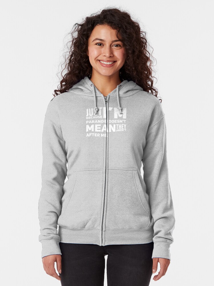 I'm Paranoid So They Are After Me Zipped Hoodie product image