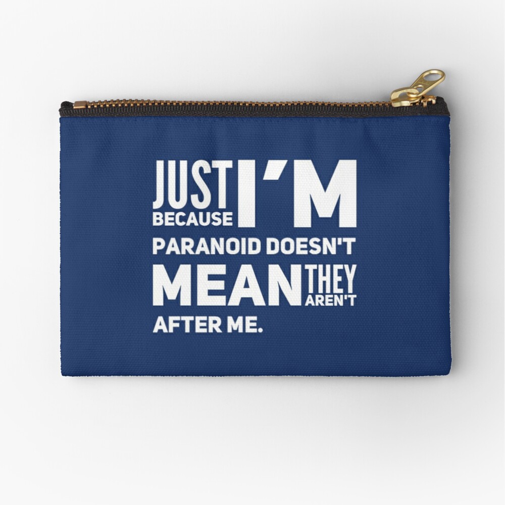 I'm Paranoid So They Are After Me Zipper Pouch
