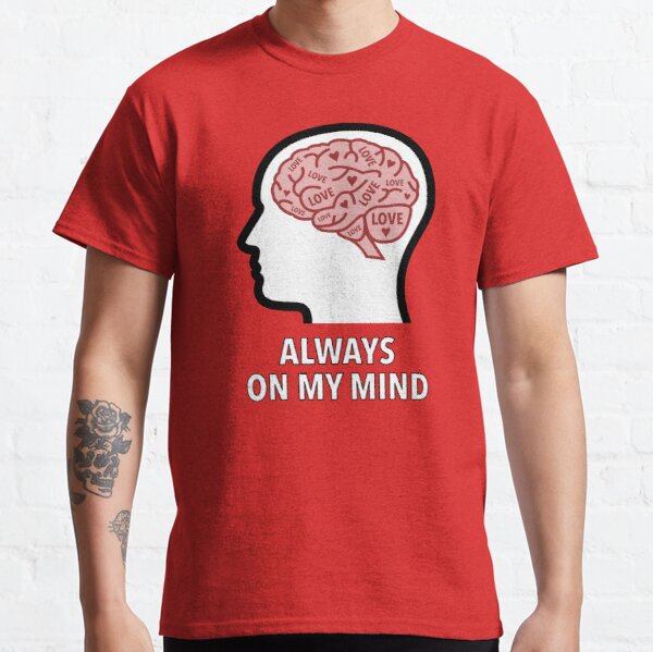 Love Is Always On My Mind Classic T-Shirt product image