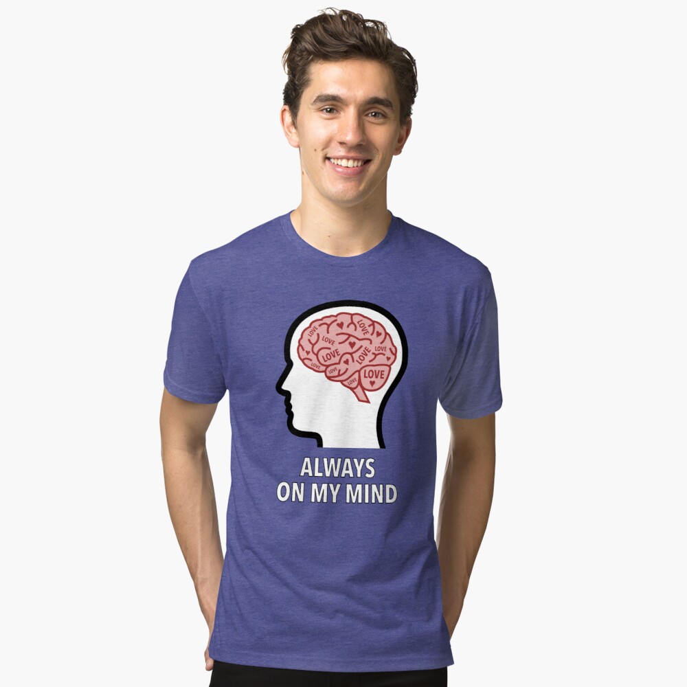 Love Is Always On My Mind Tri-Blend T-Shirt