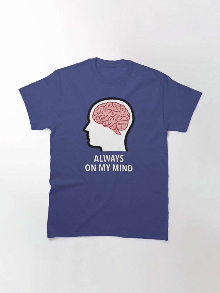 Money Is Always On My Mind Classic T-Shirt product image