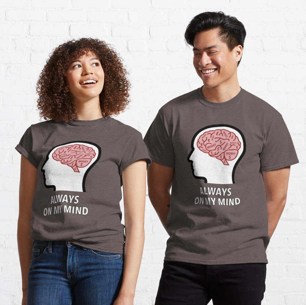 Money Is Always On My Mind Classic T-Shirt product image