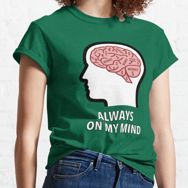 Money Is Always On My Mind Classic T-Shirt product image