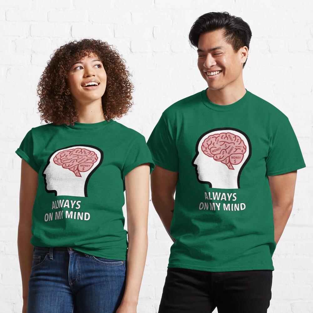 Money Is Always On My Mind Classic T-Shirt product image