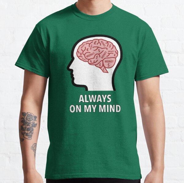 Money Is Always On My Mind Classic T-Shirt product image