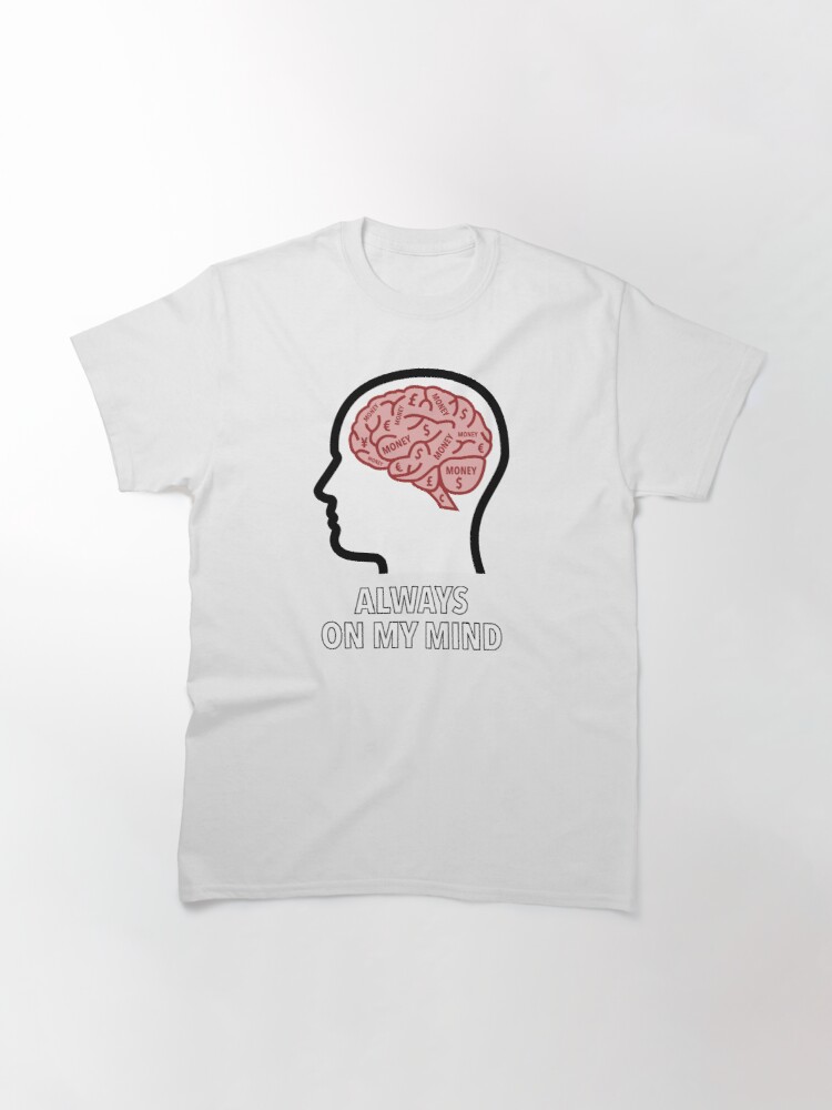 Money Is Always On My Mind Classic T-Shirt product image