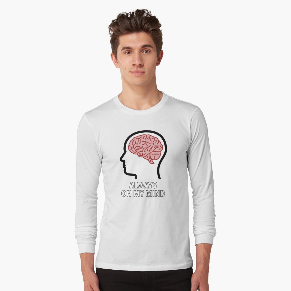 Money Is Always On My Mind Long Sleeve T-Shirt