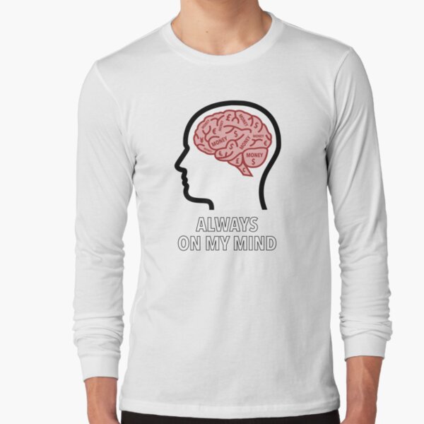 Money Is Always On My Mind Long Sleeve T-Shirt product image