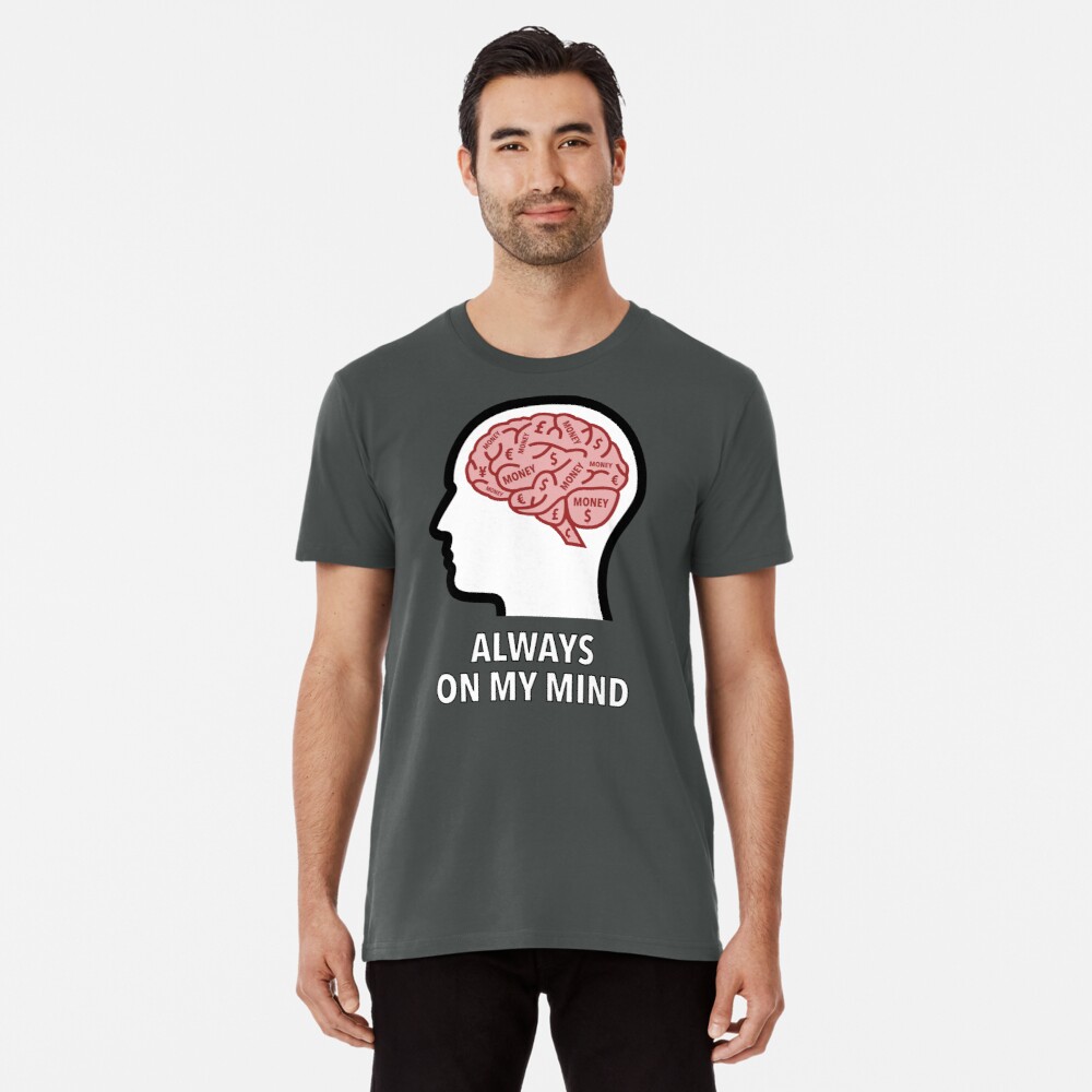 Money Is Always On My Mind Premium T-Shirt