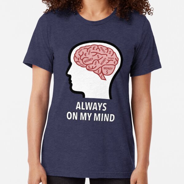 Money Is Always On My Mind Tri-Blend T-Shirt product image